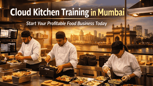 Cloud Kitchen Training in Mumbai | Start Your Food Business